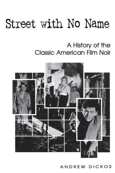 Cover for Andrew Dickos · Street with No Name: A History of the Classic American Film Noir (Paperback Book) (2013)