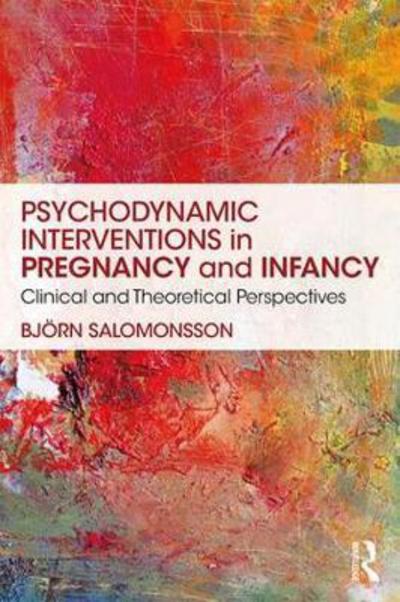 Cover for Salomonsson, Bjorn (Karolinska Institute, Stockholm, Sweden) · Psychodynamic Interventions in Pregnancy and Infancy: Clinical and Theoretical Perspectives (Paperback Book) (2018)