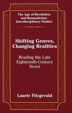 Cover for Laurie Fitzgerald · Shifting Genres, Changing Realities: Reading the Late Eighteenth-Century Novel - The Age of Revolution and Romanticism Interdisciplinary Studies (Hardcover Book) (1995)