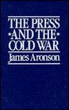 Cover for James Aronson · The press and the cold war (Bog) [New and expanded edition] (1970)