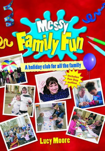 Cover for Lucy Moore · Messy Family Fun: A holiday club for all the family (Paperback Book) (2015)