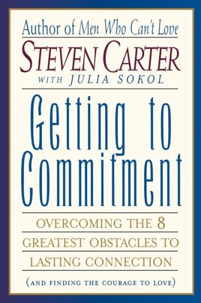 Cover for Carter, Steven, Henderson State Universit · Getting to Commitment: Overcoming the 8 Greatest Obstacles to Lasting Connection (And Finding the Courage to Love) (Paperback Book) (2000)