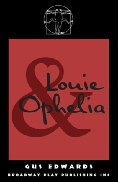Louie and Ophelia - Gus Edwards - Livres - Broadway Play Publishing - 9780881459050 - 18 octobre 2021