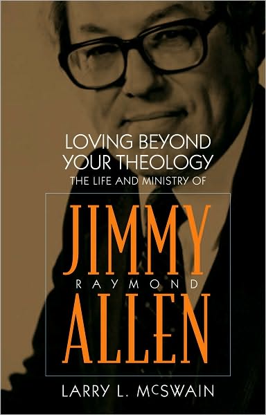 Cover for Larry L. Mcswain · Loving Beyond Your Theology: The Life and Ministry of Jimmy Raymond Allen (Hardcover Book) (2010)