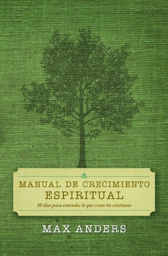 Cover for Max Anders · Manual de crecimiento espiritual: 30 dias para entender lo que creen los cristianos (Paperback Book) (1996)