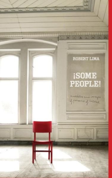 Cover for Robert Lima · ¡some People! Anecdotes, Images and Letters of Persons of Interest (Hardcover Book) (2014)