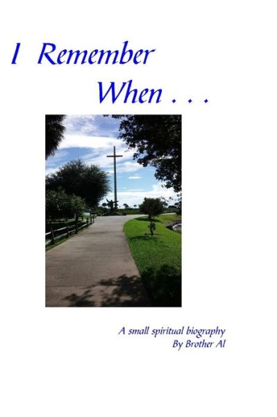 I Remember when . . .: a Small Spiritual Biography - Brother Al - Books - Greenbush Press - 9780976672050 - November 26, 2014