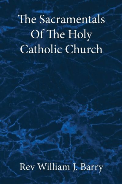 Cover for William J. Barry · Sacramentals of the Holy Catholic Church Large Print Edition (Book) (2020)