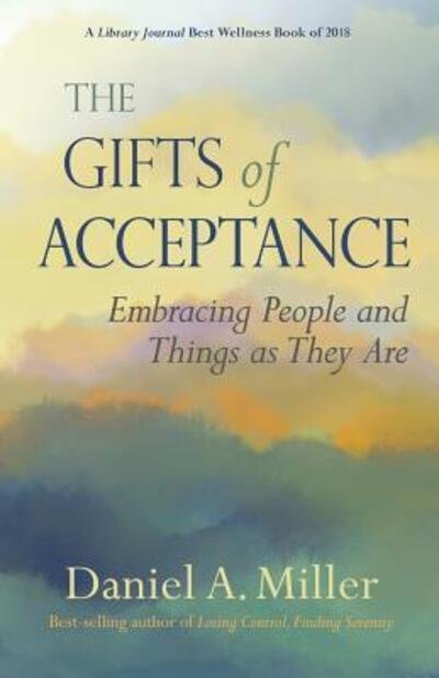 The Gifts of Acceptance : Embracing People And Things as They Are - Daniel A. Miller - Libros - Ebb and Flow Press - 9780982893050 - 28 de mayo de 2018