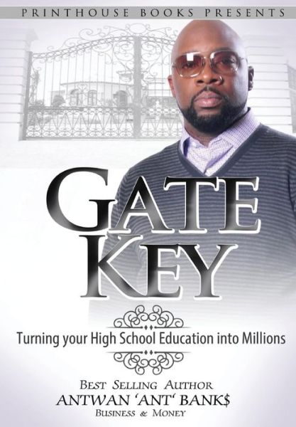 Cover for Antwan \'ant \' Bank$ · Gate Key: Turning Your High School Education into Millions (Hardcover Book) (2015)