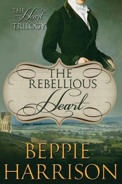 Cover for Beppie Harrison · The Rebellious Heart (The Heart Trilogy) (Volume 3) (Paperback Book) [First edition] (2014)