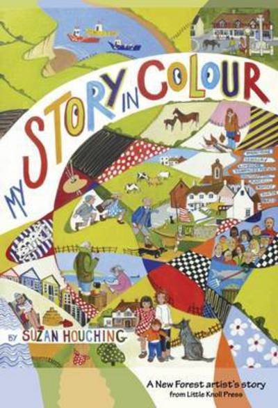 Cover for Suzan Houching · My Story in Colour: A New Forest Artist's Story (Paperback Book) (2015)