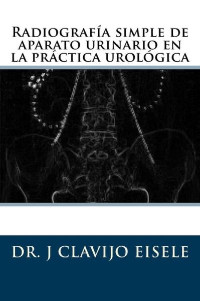 Cover for Raja Marimuthu Mrcs · Radiografia simple de aparato urinario en la practica urologica. (Paperback Book) (2016)