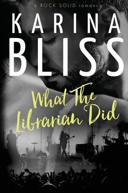Cover for Karina Bliss · What The Librarian Did: a ROCK SOLID romance (Paperback Book) (2021)