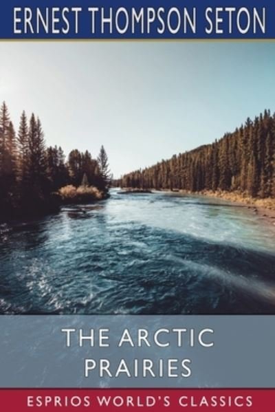 Cover for Ernest Thompson Seton · The Arctic Prairies (Paperback Book) (2024)