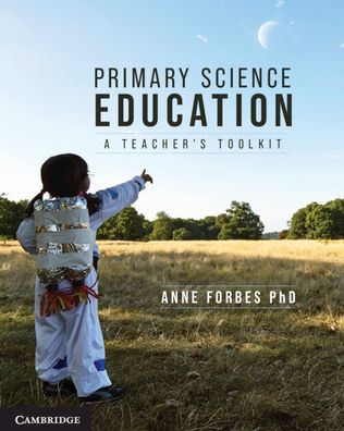 Cover for Forbes, Anne (Macquarie University, Sydney) · Primary Science Education: A Teacher's Toolkit (Paperback Book) (2023)