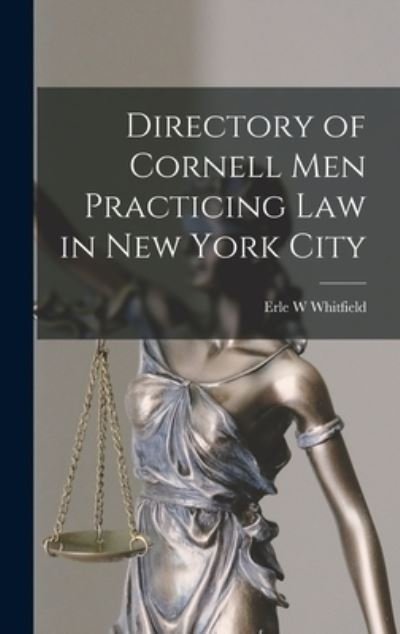 Directory of Cornell Men Practicing Law in New York City - Erle W Whitfield - Books - Legare Street Press - 9781013473050 - September 9, 2021