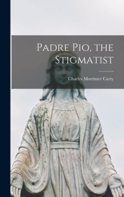 Cover for Charles Mortimer Carty · Padre Pio, the Stigmatist (Hardcover Book) (2021)