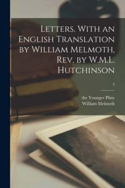 Letters. With an English Translation by William Melmoth, Rev. by W.M.L. Hutchinson; 2 - Pliny - Bøger - Legare Street Press - 9781013783050 - 9. september 2021