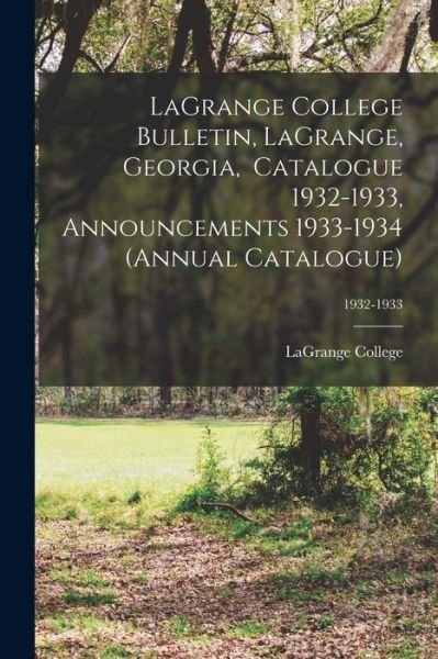 Cover for Lagrange College · LaGrange College Bulletin, LaGrange, Georgia, Catalogue 1932-1933, Announcements 1933-1934 (Annual Catalogue); 1932-1933 (Paperback Bog) (2021)