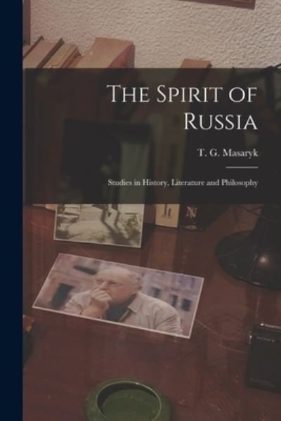 Cover for T G (Tomas Garrigue) 1850-1 Masaryk · The Spirit of Russia [microform]; Studies in History, Literature and Philosophy (Paperback Bog) (2021)