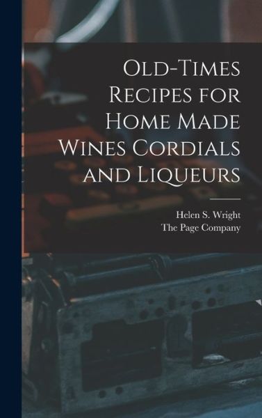 Cover for Helen S. Wright · Old-Times Recipes for Home Made Wines Cordials and Liqueurs (Book) (2022)
