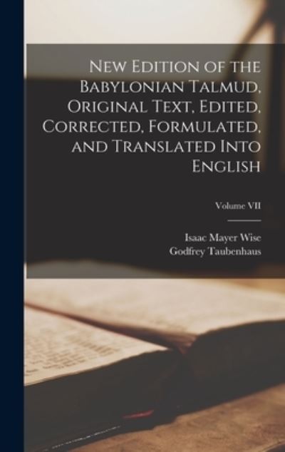 Cover for Isaac Mayer Wise · New Edition of the Babylonian Talmud, Original Text, Edited, Corrected, Formulated, and Translated into English; Volume VII (Book) (2022)