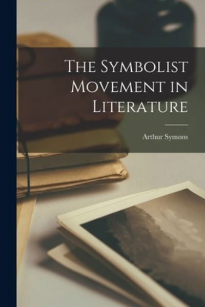 Cover for Arthur Symons · Symbolist Movement in Literature (Book) (2022)