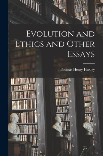 Cover for Thomas Henry Huxley · Evolution and Ethics and Other Essays (Book) (2022)