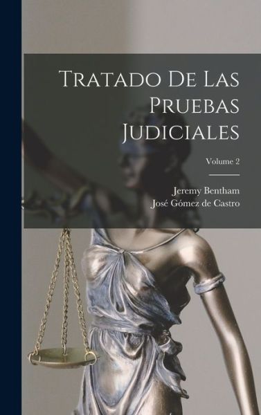 Tratado De Las Pruebas Judiciales; Volume 2 - Jeremy Bentham - Books - Legare Street Press - 9781016047050 - October 27, 2022