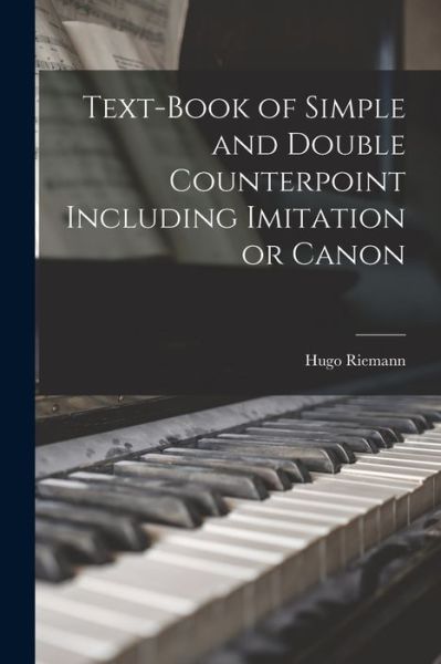 Cover for Hugo Riemann · Text-Book of Simple and Double Counterpoint Including Imitation or Canon (Book) (2022)