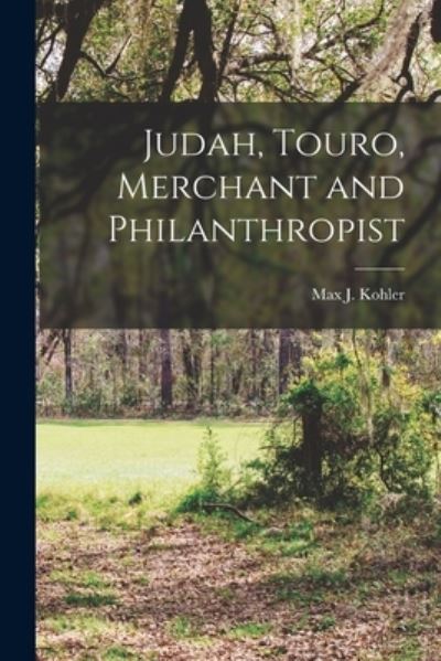 Cover for Kohler Max J (Max James) · Judah, Touro, Merchant and Philanthropist (Book) (2022)