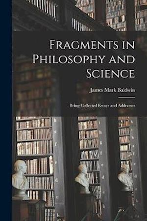 Cover for Baldwin James Mark · Fragments in Philosophy and Science (Book) (2022)