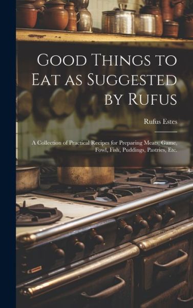 Cover for Rufus Estes · Good Things to Eat As Suggested by Rufus (Book) (2023)