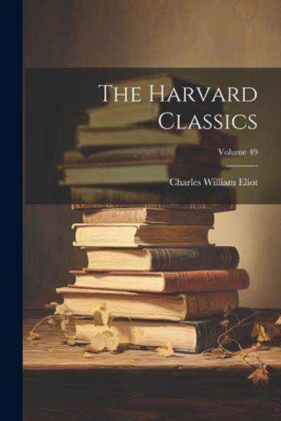 Cover for Charles William Eliot · Harvard Classics; Volume 49 (Book) (2023)