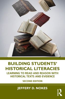 Cover for Nokes, Jeffery D. (Brigham Young University, USA) · Building Students' Historical Literacies: Learning to Read and Reason With Historical Texts and Evidence (Paperback Book) (2022)