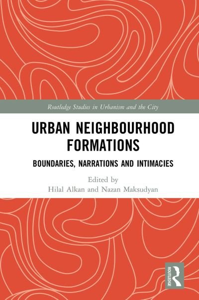 Cover for Alkan, Hilal (Leibniz Zentrum Moderner Orient, Germany) · Urban Neighbourhood Formations: Boundaries, Narrations and Intimacies - Routledge Studies in Urbanism and the City (Paperback Bog) (2021)