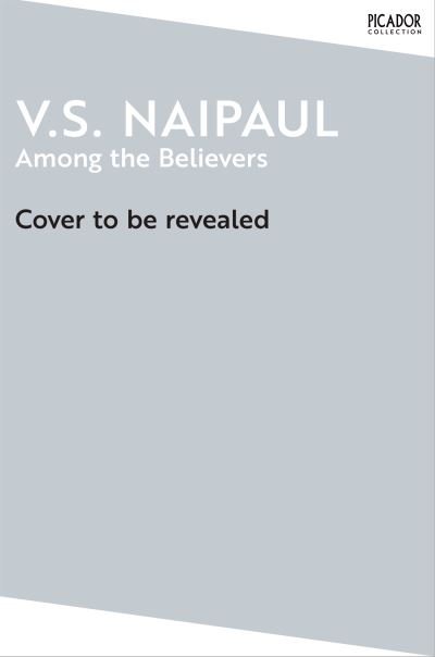 Cover for V.S. Naipaul · Among the Believers - Picador Collection (Taschenbuch) (2025)