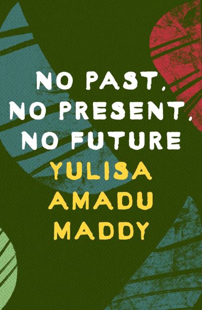 Cover for Yulisa Amadu Maddy · No Past, No Present, No Future (Paperback Book) (2024)