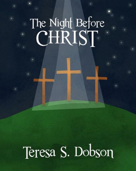 Cover for T S Dobson · The Night Before Christ : A Children's Book About the Life of Jesus Christ (Paperback Book) (2019)