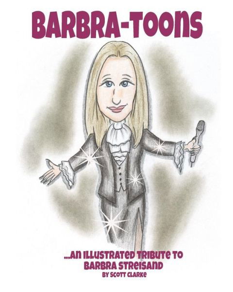 Barbra-toons : An illustrated poetic tribute to The Greatest Star...Barbra Streisand - Scott Clarke - Książki - Independently published - 9781097943050 - 12 maja 2019