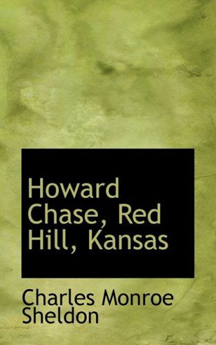 Cover for Charles Monroe Sheldon · Howard Chase, Red Hill, Kansas (Gebundenes Buch) (2009)