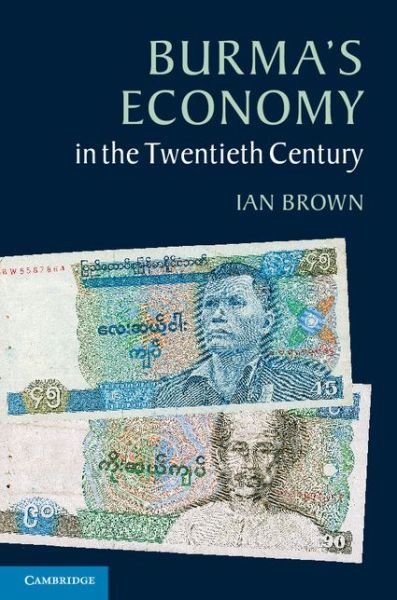 Cover for Brown, Ian (School of Oriental and African Studies, University of London) · Burma's Economy in the Twentieth Century (Paperback Book) (2013)