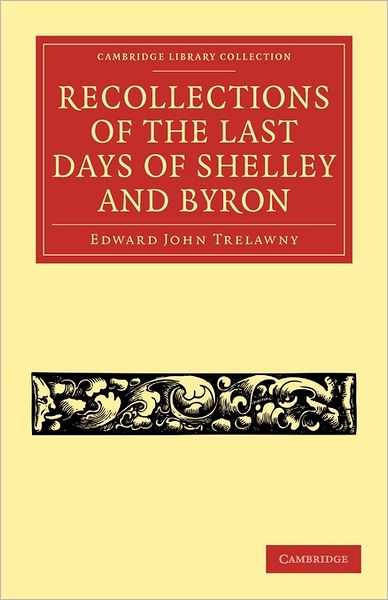 Cover for Edward John Trelawny · Recollections of the Last Days of Shelley and Byron - Cambridge Library Collection - Literary  Studies (Paperback Book) (2011)