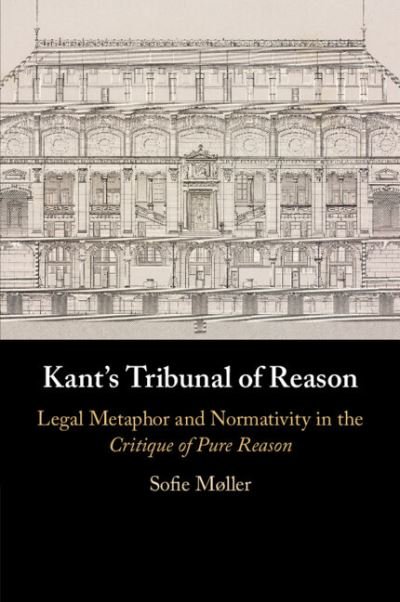 Cover for Møller, Sofie (Goethe-Universitat Frankfurt Am Main) · Kant's Tribunal of Reason: Legal Metaphor and Normativity in the Critique of Pure Reason (Taschenbuch) [New edition] (2021)