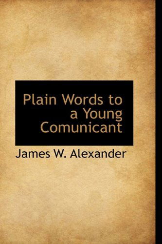 Cover for James W. Alexander · Plain Words to a Young Comunicant (Paperback Book) (2009)