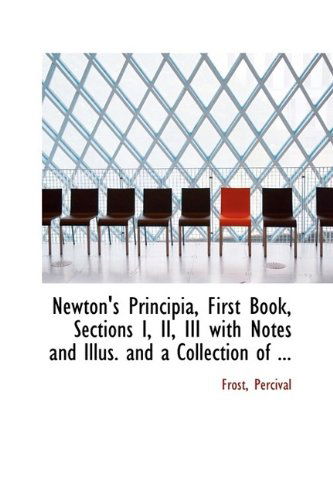 Cover for Frost Percival · Newton's Principia, First Book, Sections I, Ii, III with Notes and Illus. and a Collection of ... (Paperback Book) (2009)