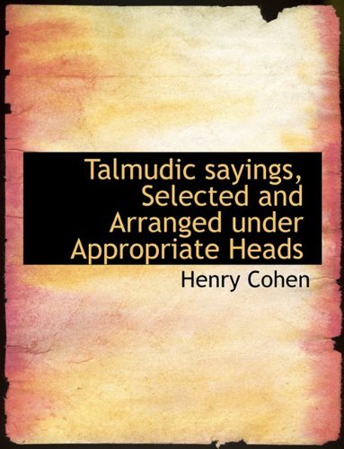 Cover for Henry Cohen · Talmudic Sayings, Selected and Arranged Under Appropriate Heads (Gebundenes Buch) (2009)