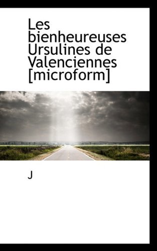 Cover for J · Les Bienheureuses Ursulines De Valenciennes [microform] (Pocketbok) [French edition] (2009)
