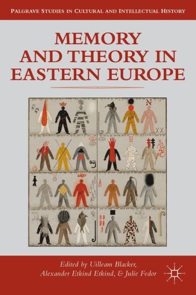 Memory and Theory in Eastern Europe - Palgrave Studies in Cultural and Intellectual History - Uilleam Blacker - Böcker - Palgrave Macmillan - 9781137322050 - 18 september 2013